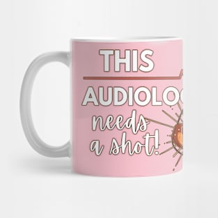 Funny Audiologist Doctor Gift Ideas- This Audiologist needs a Shot Mug